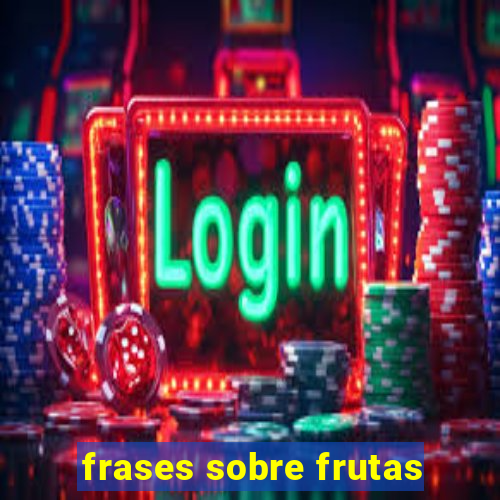 frases sobre frutas